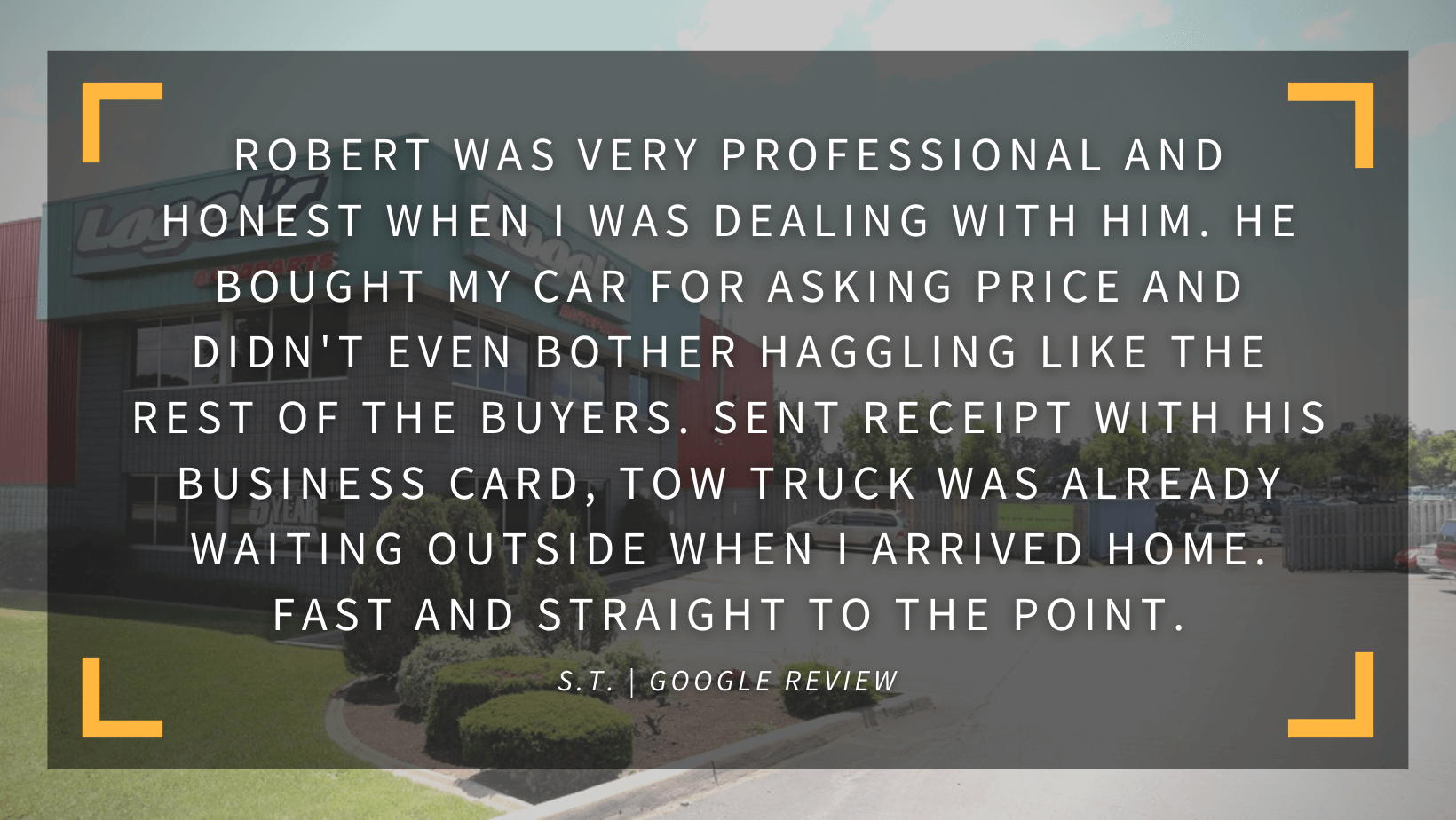 Robert was very professional and honest when I was dealing with him. He bought my car for asking price and didn't even bother haggling like the rest of the buyers. Send receipt with his business card, tow truck was already waiting outside when I arrived home. Fast and straight to the point. S.T. Google Review.